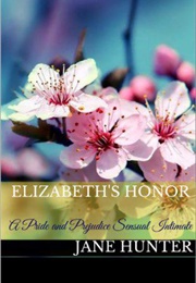 Elizabeth&#39;s Honor: A Pride and Prejudice Sensual Intimate (Marrying Miss Bennet Book 3) (Jane Hunter)