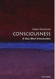 Consciousness: A Very Short Introduction (Susan Blackmore)