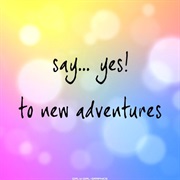 Say &quot;Yes&quot; to More New Adventures