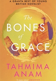 The Bones of Grace (Tahmima Anam)