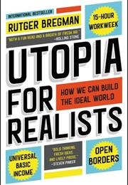 Utopia for Realists: How We Can Build the Ideal World (Rutger Bregman)