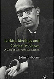 Larkin, Ideology and Critical Violence: A Case of Wrongful Conviction (John Osborne)