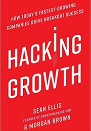 Hacking Growth: How Today&#39;s Fastest‑Growing Companies Drive Breakout (Morgan Brown and Sean Ellis)