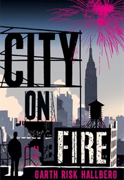 City on Fire (Garth Risk Hallberg)