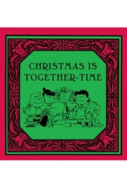 Christmas Is Together-Time (Charles M. Schulz)