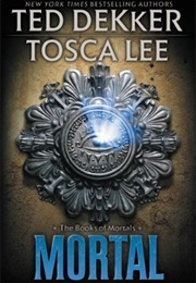 Mortal (The Books of Mortals #2) (Ted Dekker, Tosca Lee)