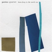 Portico Quartet - Knee-Deep in the North Sea