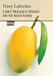 L&#39;art Presque Perdu De Ne Rien Faire (Dany Laferrière)