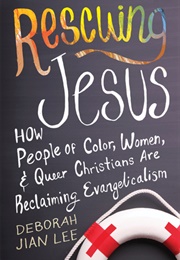 Rescuing Jesus: How People of Color, Women, and Queer Christians Are Reclaiming Evangelicalism (Deborah Jian Lee)