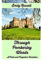 Through Pemberley Woods: A Pride and Prejudice Variation (Emily Russell)