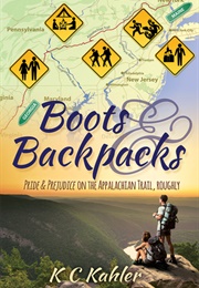 Boots and Backpacks: Pride &amp; Prejudice on the Appalachian Trail, Roughly (K.C. Kahler)