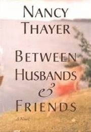 Between Husbands and Friends (Nancy Thayrt)