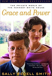 Grace and Power: The Private World of the Kennedy White House (Sally Bedell Smith)