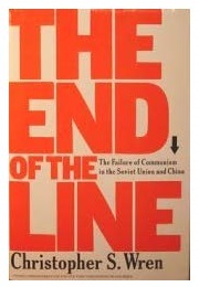 The End of the Line: The Failure of Communism in the Soviet Union and China (Christopher S. Wren)