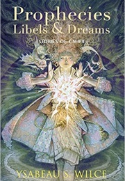 Prophecies, Libels &amp; Dreams: Stories (Ysabeau S. Wilce)