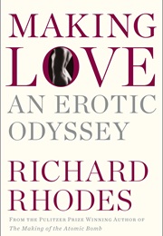 Making Love: An Erotic Odyssey (Richard Rhodes)