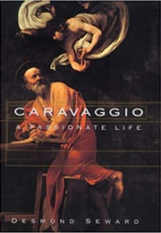 Caravaggio: A Passionate Life (Desmond Seward)