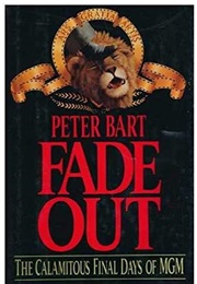 Fade Out: The Calamitous Final Days of MGM (Peter Bart)