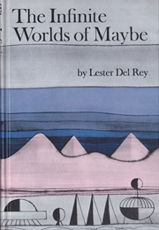 The Infinite Worlds of Maybe (Lester Del Rey)