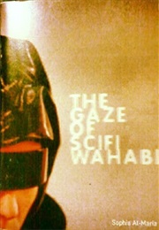 The Gaze of Sci-Fi Wahabi (Sophia Al-Maria)