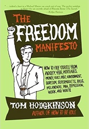 The Freedom Manifesto: How to Free Yourself From Anxiety, Fear, Mortgages, Money, Guilt, Debt... (Tom Hodgkinson)