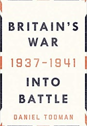 Britain&#39;s War: Into Battle, 1937-1941 (Dan Todman)