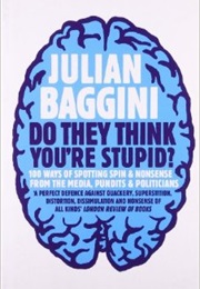 Do They Think You&#39;re Stupid? (Julian Baggini)