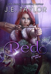 Red: A Fractured Fairy Tale (Fractured Fairy Tales Book 1) (J.E. Taylor)