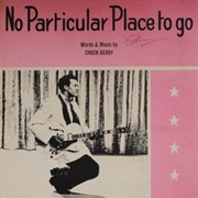 No Particular Place to Go (Chuck Berry)