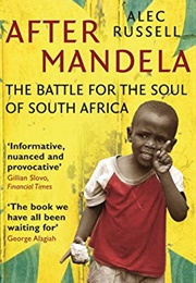 After Mandela: The Battle for the Soul of South Africa (Alec Russell)