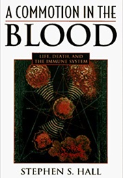 A Commotion in the Blood: Life, Death, and the Immune System (Stephen S. Hall)