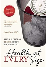 Health at Every Size the Surprising Truth About Your Weight (Dr Linda Bacon)