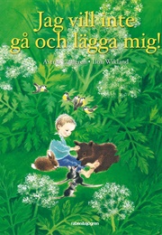 Jag Vill Inte Gå Och Lägga Mig! (Astrid Lindgren)