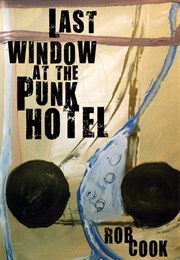 Last Window in the Punk Hotel (Rob Cook)