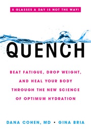 Quench: Beat Fatigue, Drop Weight, and Heal Your Body Through the New Science of Optimum Hydration (Dana Cohen,  Gina Bria)