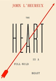 The Heart Is a Full-Wild Beast (John L&#39;heureux)