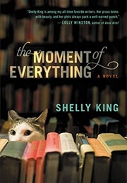 The Moment of Everything (Shelley King)