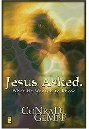 Jesus Asked. What He Wanted to Know (Conrand Gempf)