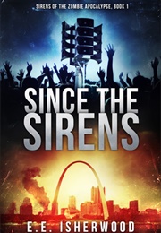 Since the Sirens (Sirens of the Zombie Apocalypse #1) (E.E. Isherwood)