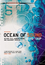 Ocean of Sound: Aether Talk, Ambient Sound and Imaginary Worlds (David Toop)