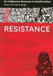 Resistance: An Indigenous Response to Neoliberalism (Maria Bargh)