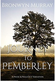 The Journey to Pemberley: A Pride and Prejudice Variation (Bronwyn Murray)