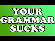 Your Grammar Sucks