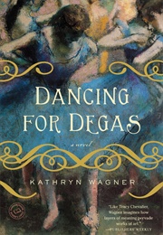 Dancing for Degas (Kathryn Wagner)