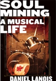 Soul Mining: A Musical Life (Daniel Lanois)