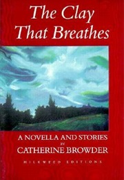 The Clay That Breathes (Catherine Browder)