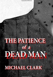 The Patience of a Dead Man (Michael Clark)