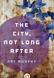 The City, Not Long After (Pat Murphy)