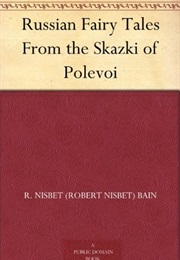 Russian Fairy Tales From the Skazki of Polevoi (Robert Nisbet Bain)