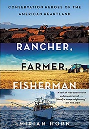 Rancher, Farmer, Fisherman: Conservation Heroes of the American Heartland (Miriam Horn)